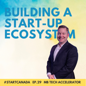 29 – Building a Start-Up Ecosystem w/ Marshall Ring of the Manitoba Technology Accelerator